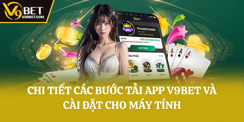 Chi tiết các bước tải app V9bet và cài đặt cho máy tính