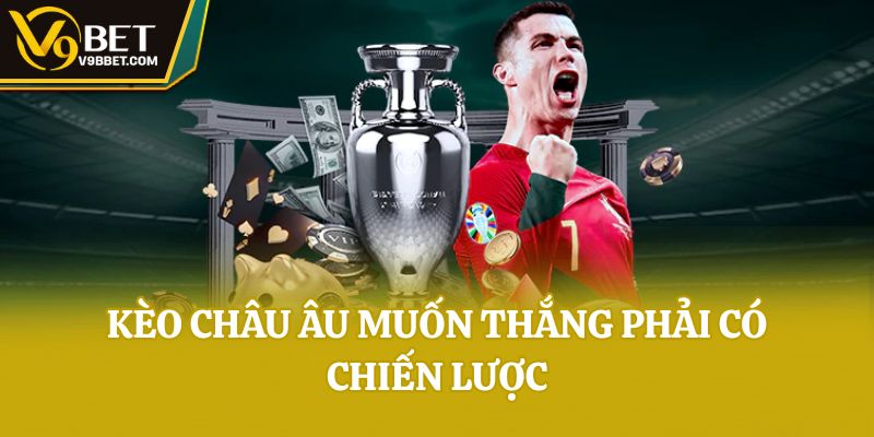 Kèo châu âu muốn thắng phải có chiến lược