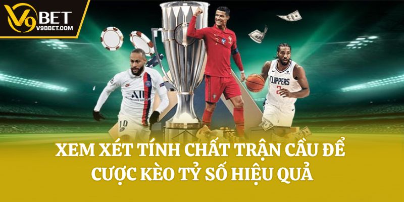 Xem xét tính chất trận cầu để cược kèo tỷ số hiệu quả