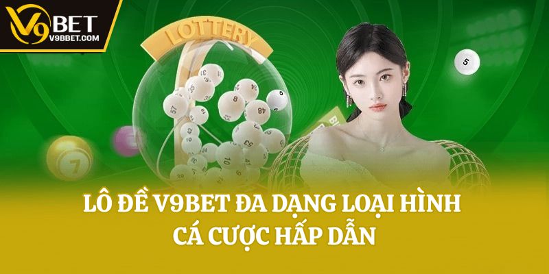 Lô đề V9bet đa dạng loại hình cá cược hấp dẫn