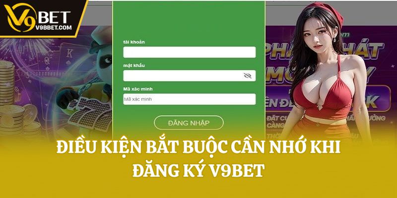 Điều kiện bắt buộc cần nhớ khi đăng ký V9bet