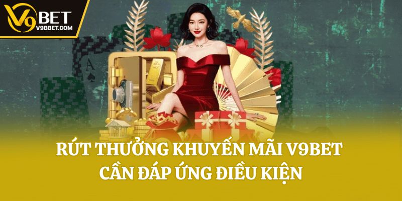 Rút thưởng khuyến mãi V9bet cần đáp ứng điều kiện