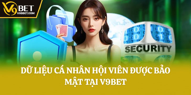 Dữ liệu cá nhân hội viên được bảo mật tại V9bet