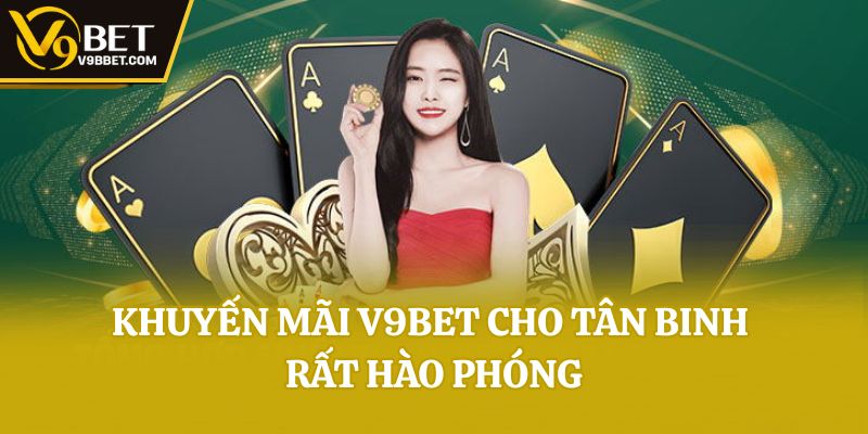 Khuyến mãi V9bet cho tân binh rất hào phóng