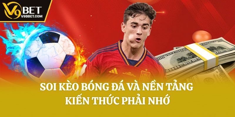 Soi kèo bóng đá và nền tảng kiến thức phải nhớ