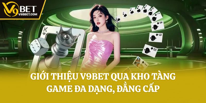 Giới thiệu V9bet qua kho tàng game đa dạng, đẳng cấp