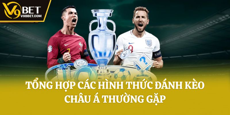 Tổng hợp các hình thức đánh kèo châu Á thường gặp