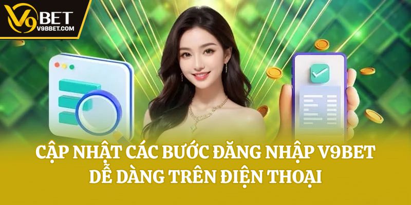 Cập nhật các bước đăng nhập V9bet dễ dàng trên điện thoại