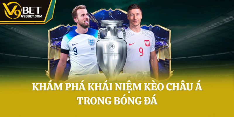 Khám phá khái niệm kèo châu Á trong bóng đá