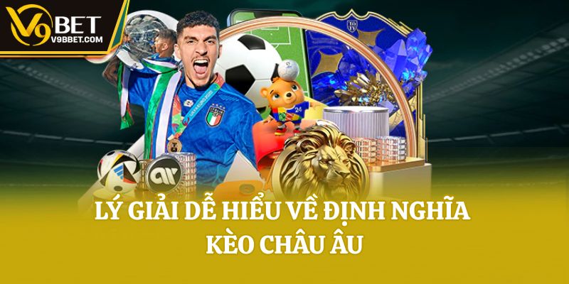 Lý giải dễ hiểu về định nghĩa kèo châu Âu
