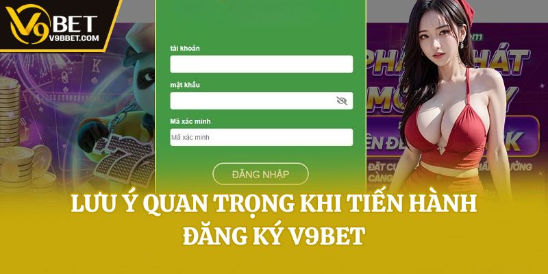 Lưu ý quan trọng khi tiến hành Đăng ký V9bet
