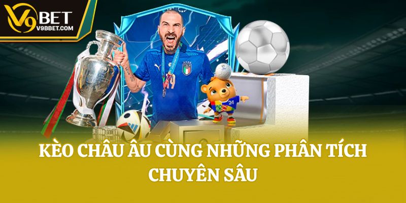 Kèo châu Âu cùng những phân tích chuyên sâu