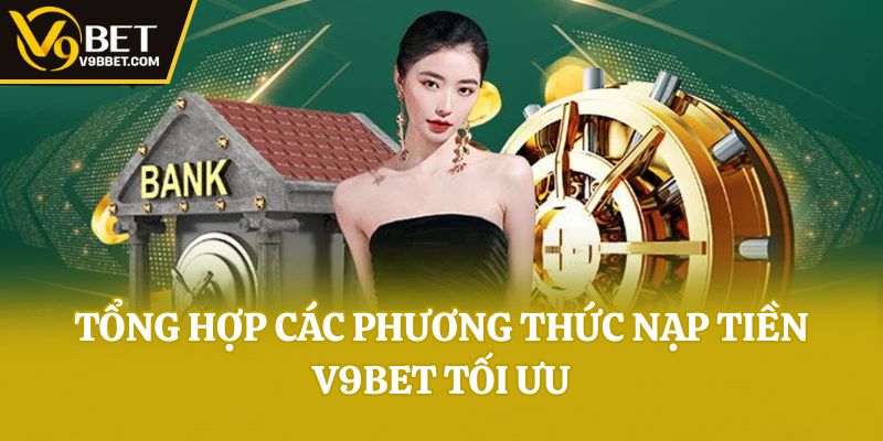 Tổng hợp các phương thức nạp tiền V9bet tối ưu