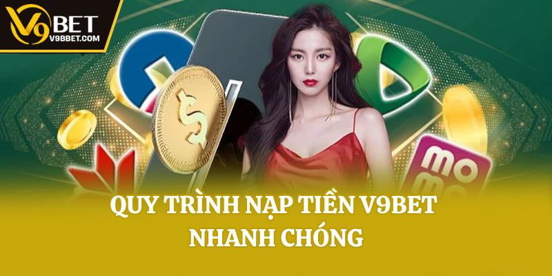 Quy trình nạp tiền V9bet nhanh chóng