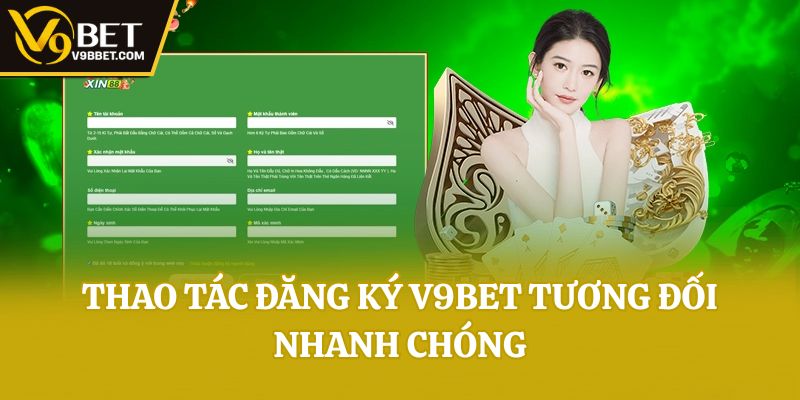 Thao tác đăng ký V9bet tương đối nhanh chóng