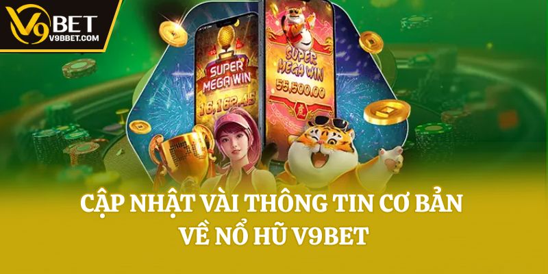 Cập nhật vài thông tin cơ bản về nổ hũ V9bet