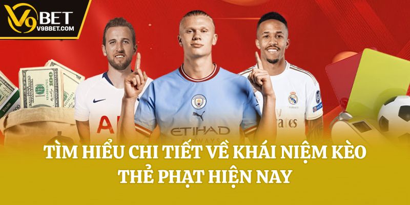Tìm hiểu chi tiết về khái niệm kèo thẻ phạt hiện nay