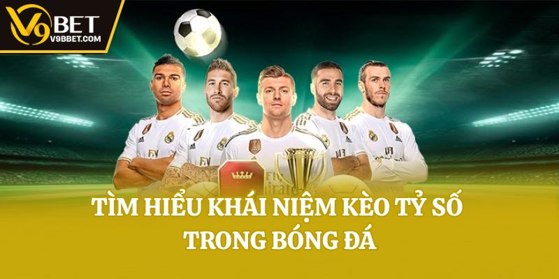 Tìm hiểu khái niệm kèo tỷ số trong bóng đá