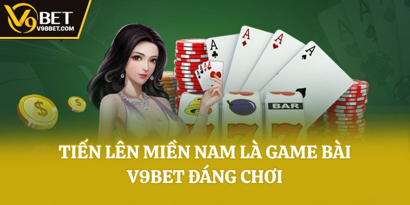 Tiến lên miền Nam là game bài V9bet đáng chơi