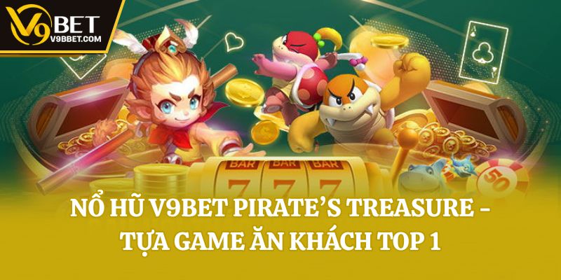 Nổ hũ V9bet Pirate’s Treasure - Tựa game ăn khách top 1