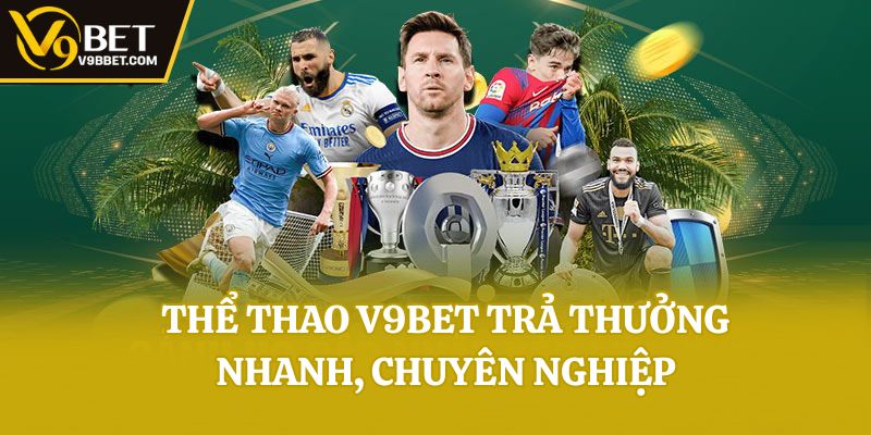 Thể thao V9bet trả thưởng nhanh, chuyên nghiệp