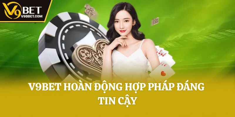 V9bet hoàn động hợp pháp đáng tin cậy