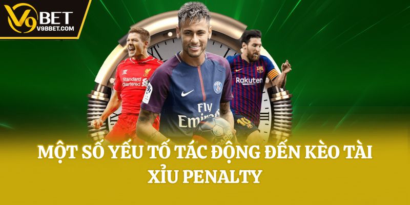 Một số yếu tố tác động đến kèo tài xỉu penalty