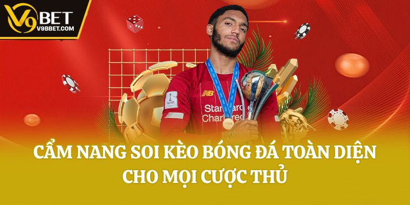 Cẩm Nang Soi Kèo Bóng Đá Toàn Diện Cho Mọi Cược Thủ
