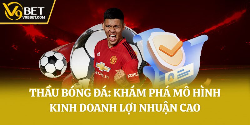 Thầu Bóng Đá: Khám Phá Mô Hình Kinh Doanh Lợi Nhuận Cao